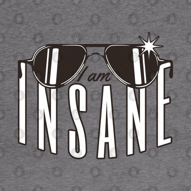 I am INSANE by Sublime Art